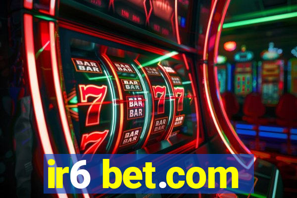 ir6 bet.com